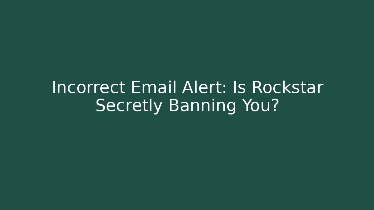 Incorrect Email Alert: Is Rockstar Secretly Banning You?