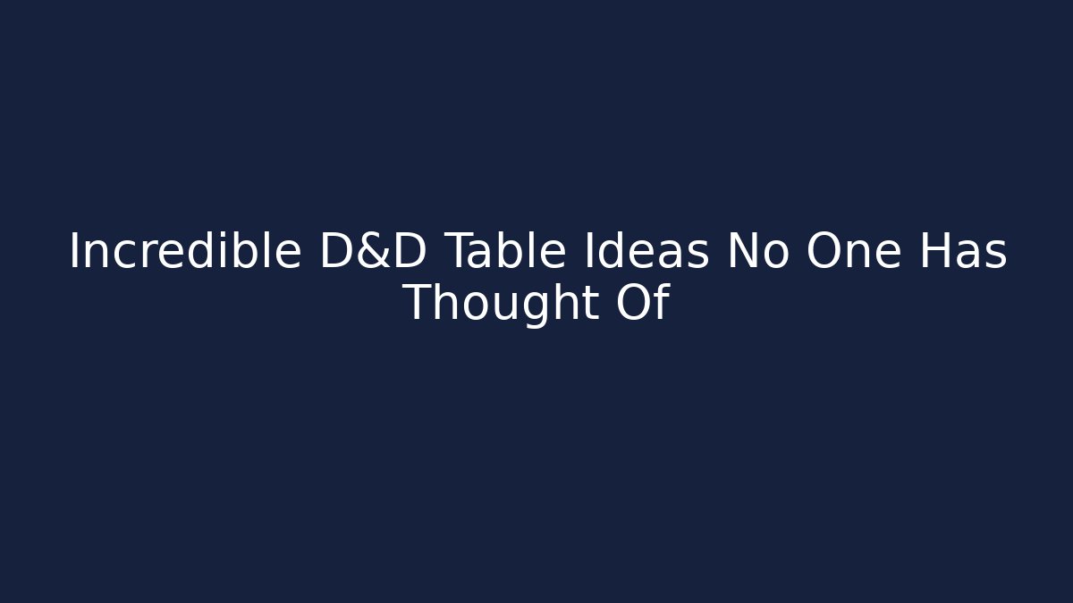 Incredible D&D Table Ideas No One Has Thought Of