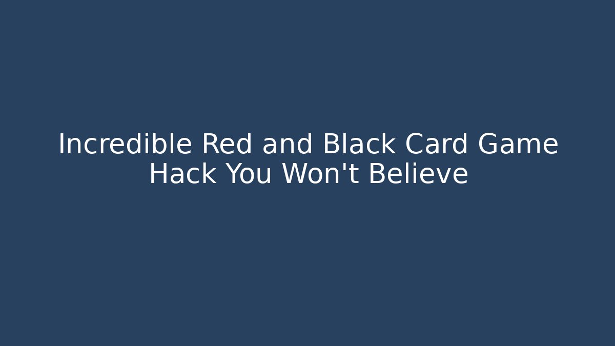 Incredible Red and Black Card Game Hack You Won't Believe