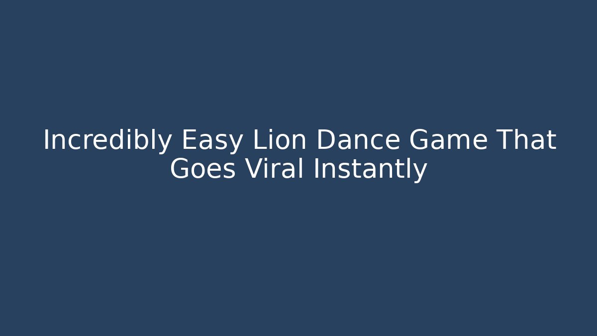 Incredibly Easy Lion Dance Game That Goes Viral Instantly