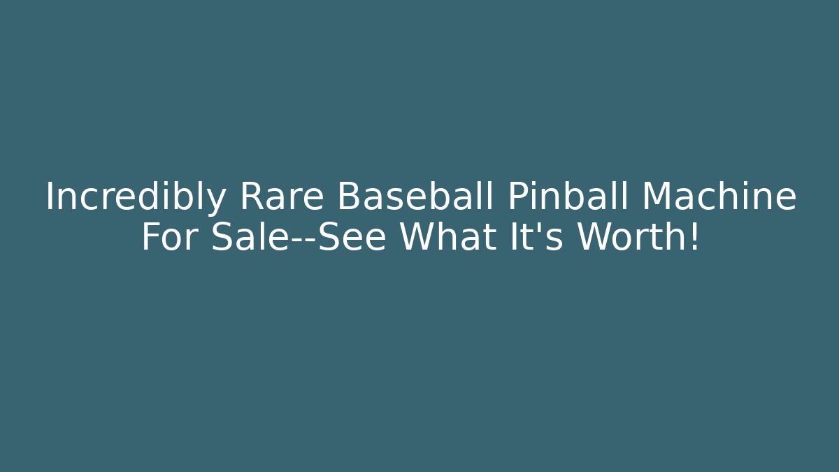 Incredibly Rare Baseball Pinball Machine For Sale—See What It’s Worth!