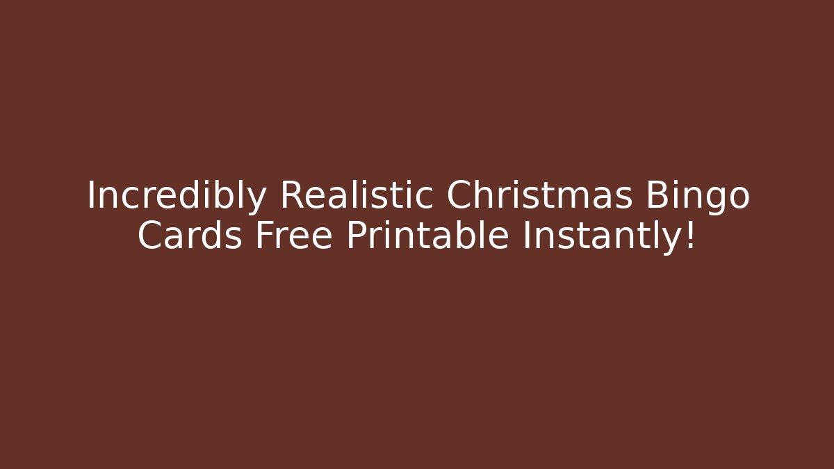 Incredibly Realistic Christmas Bingo Cards Free Printable Instantly!