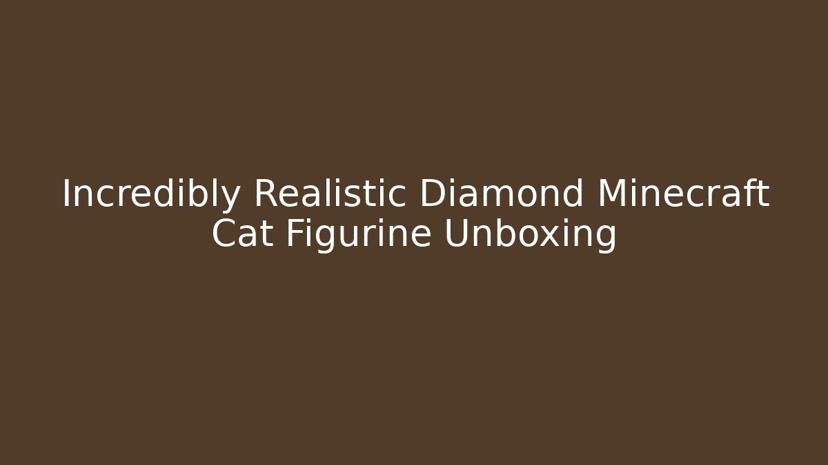 Incredibly Realistic Diamond Minecraft Cat Figurine Unboxing