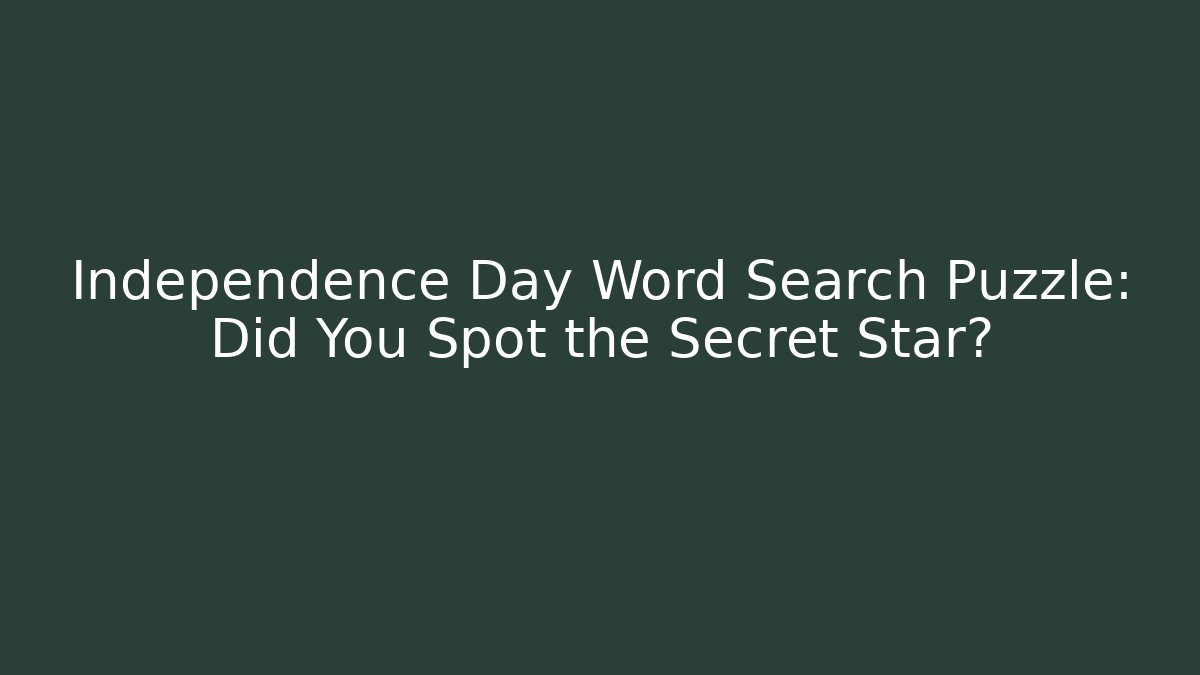 Independence Day Word Search Puzzle: Did You Spot the Secret Star?