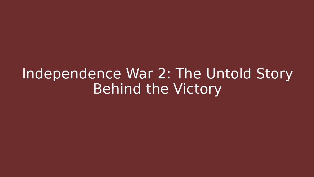 Independence War 2: The Untold Story Behind the Victory