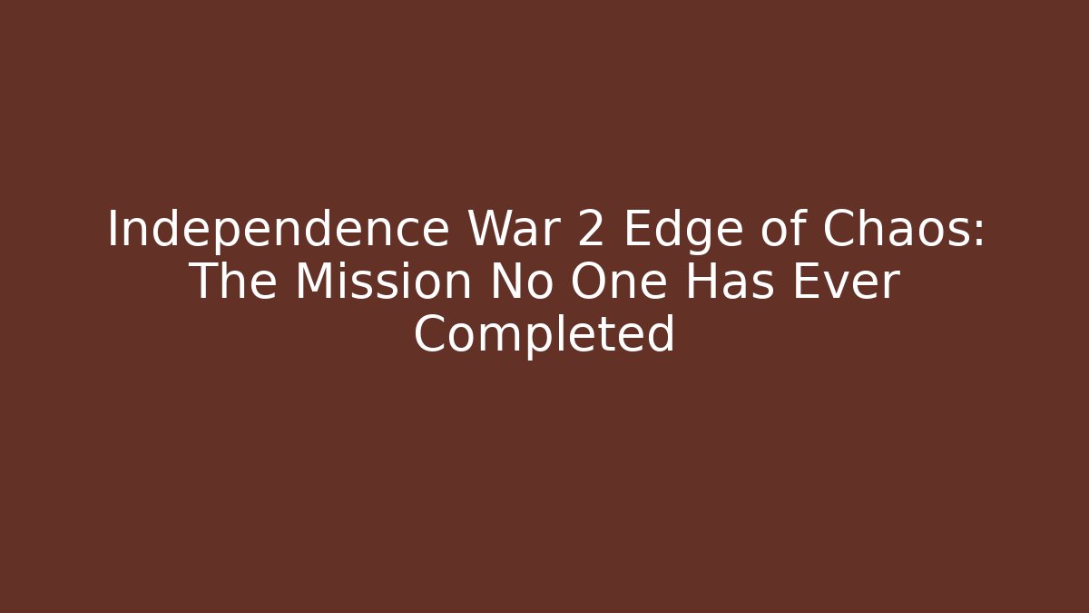 Independence War 2 Edge of Chaos: The Mission No One Has Ever Completed