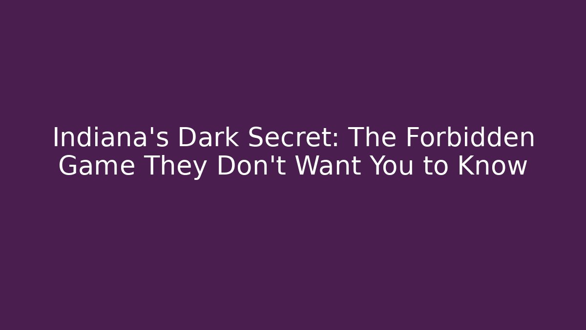 Indiana's Dark Secret: The Forbidden Game They Don't Want You to Know