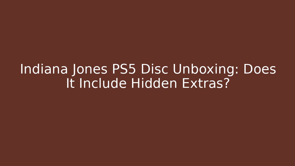 Indiana Jones PS5 Disc Unboxing: Does It Include Hidden Extras? - Create More Assets