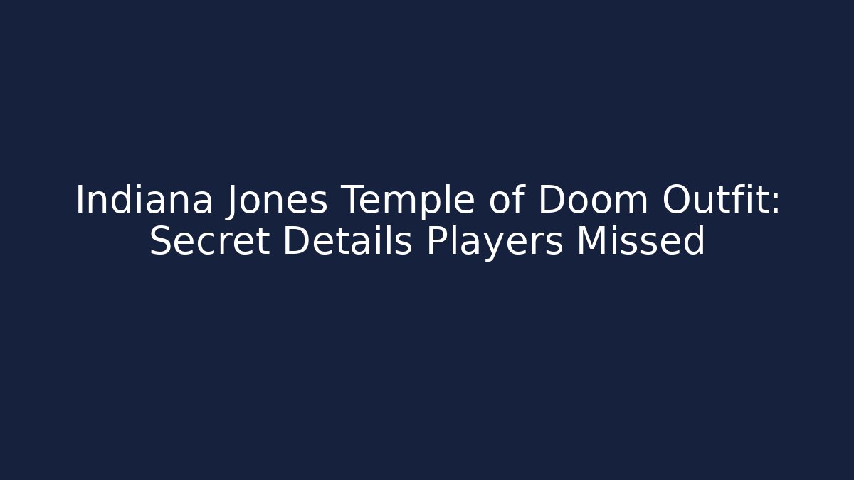 Indiana Jones Temple of Doom Outfit: Secret Details Players Missed