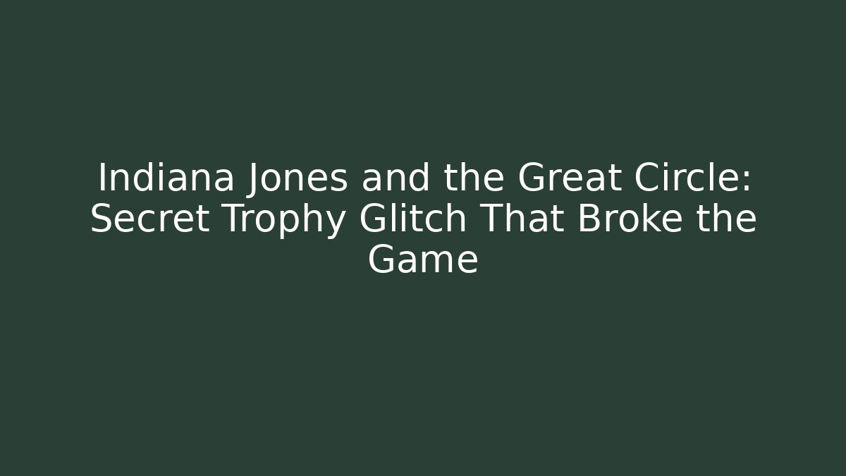 Indiana Jones and the Great Circle: Secret Trophy Glitch That Broke the Game