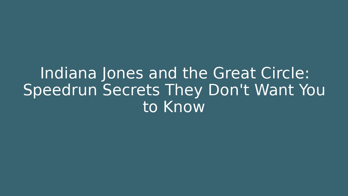 Indiana Jones and the Great Circle: Speedrun Secrets They Don't Want You to Know