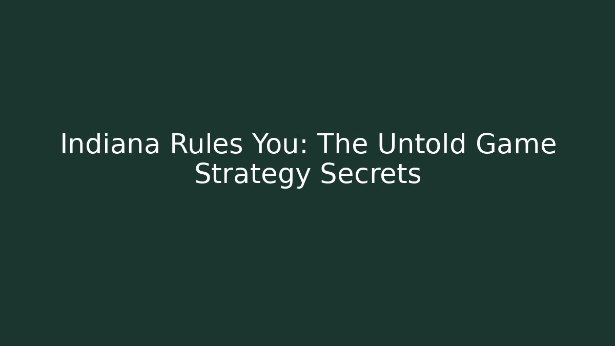 Indiana Rules You: The Untold Game Strategy Secrets
