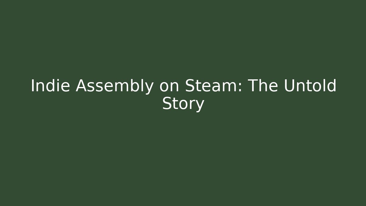 Indie Assembly on Steam: The Untold Story - Create More Assets