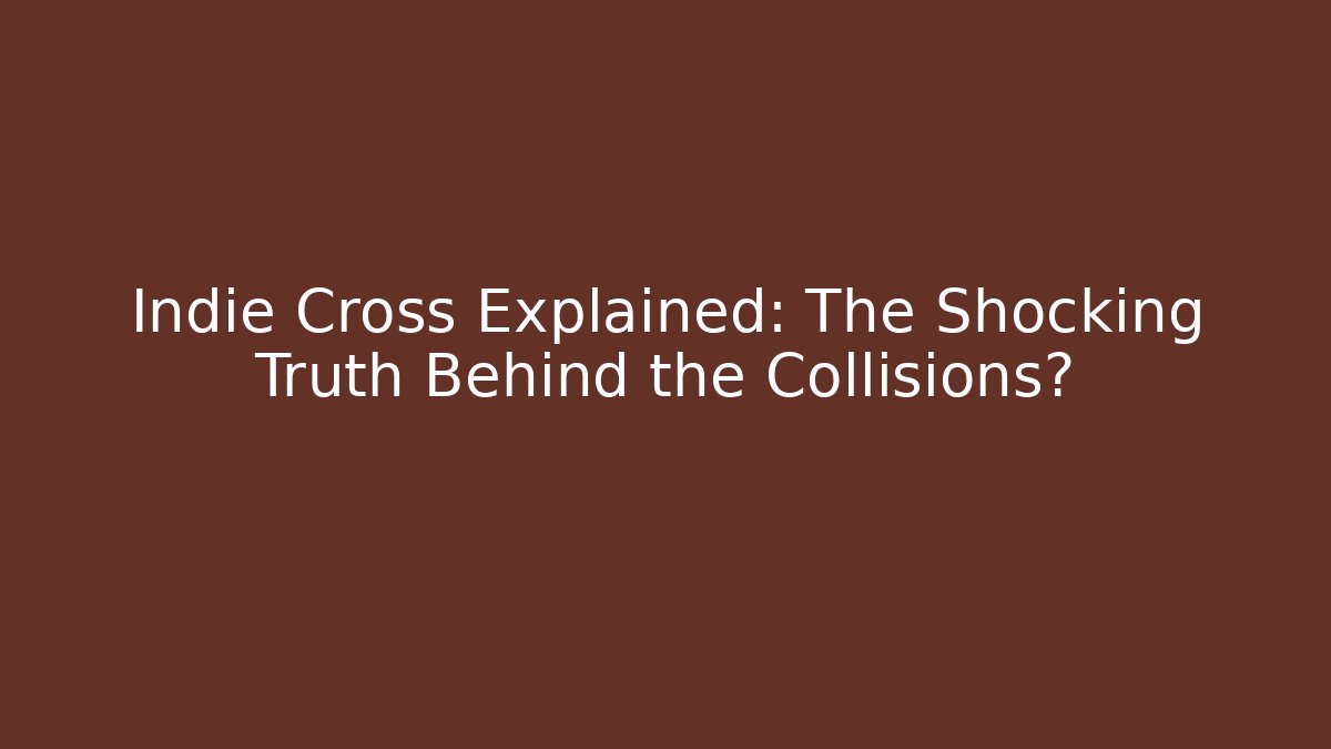 Indie Cross Explained: The Shocking Truth Behind the Collisions? - Create More Assets