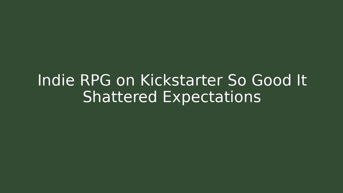 Indie RPG on Kickstarter So Good It Shattered Expectations