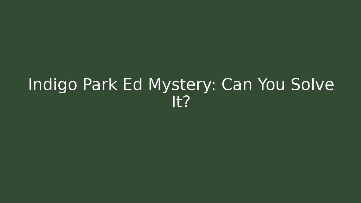 Indigo Park Ed Mystery: Can You Solve It?