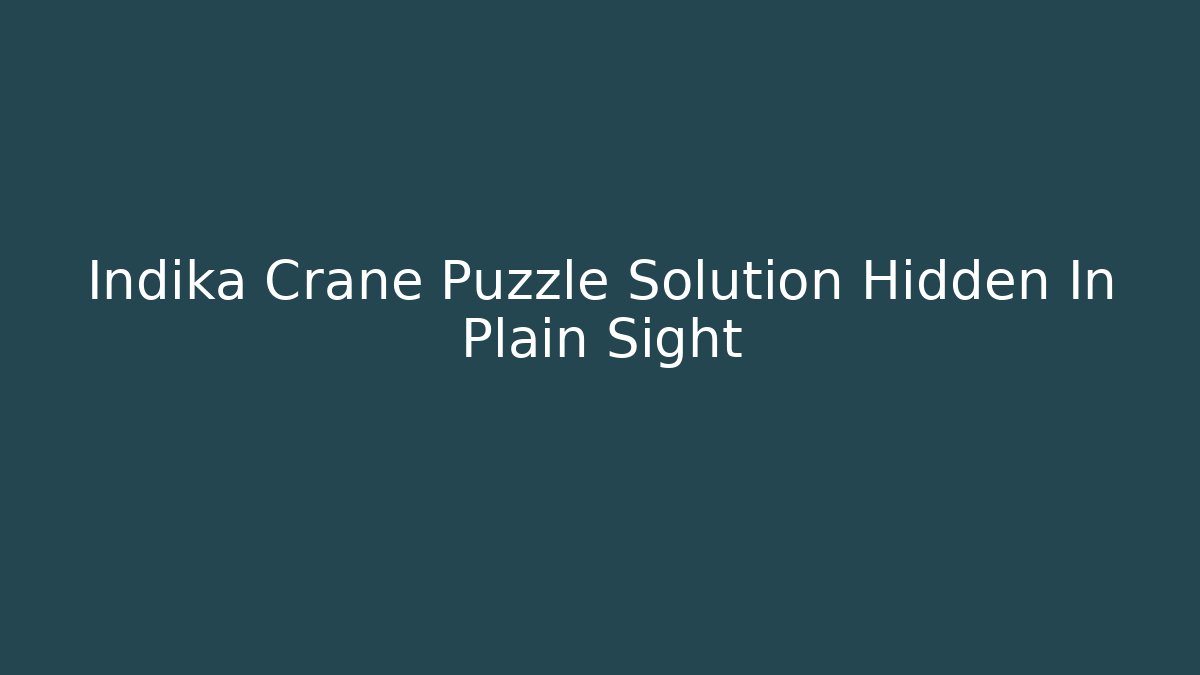 Indika Crane Puzzle Solution Hidden In Plain Sight