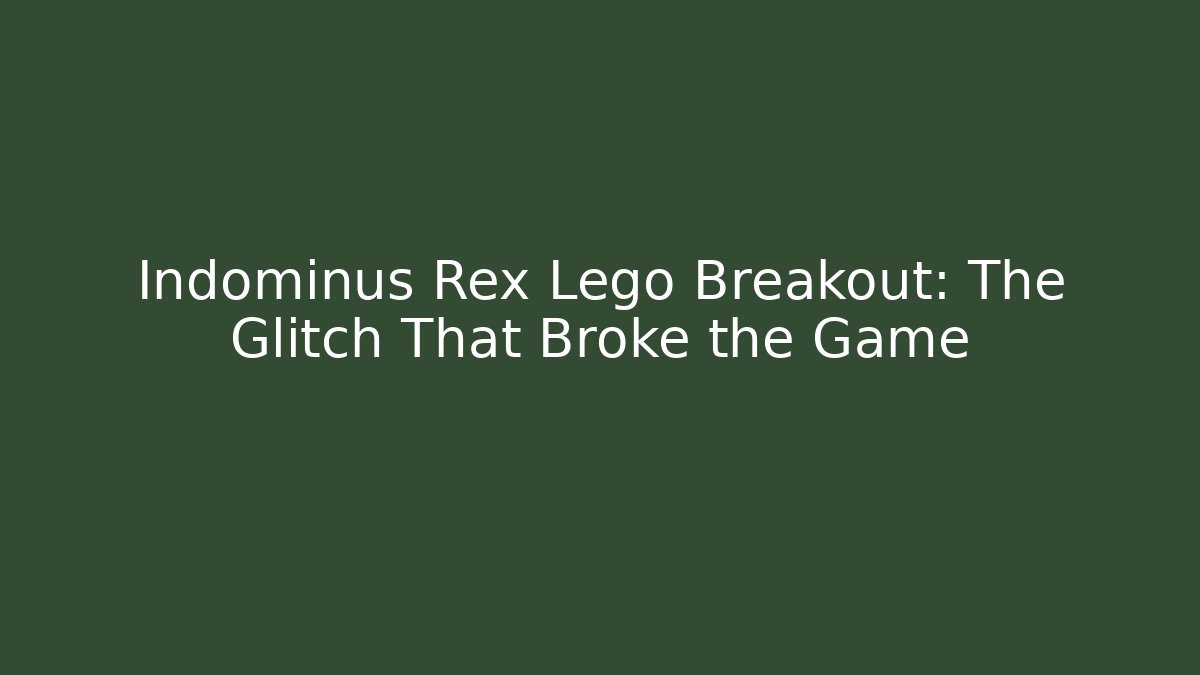 Indominus Rex Lego Breakout: The Glitch That Broke the Game