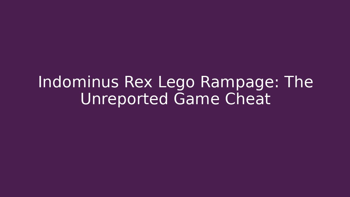 Indominus Rex Lego Rampage: The Unreported Game Cheat