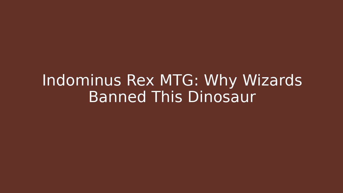 Indominus Rex MTG: Why Wizards Banned This Dinosaur