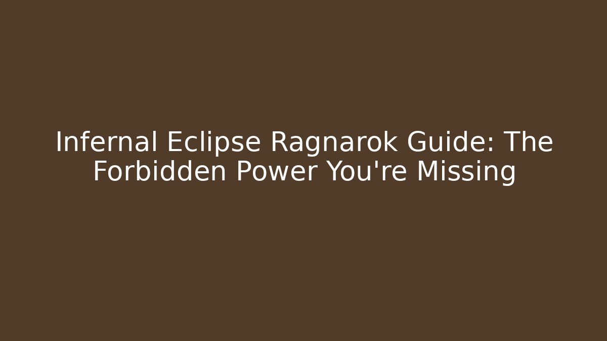 Infernal Eclipse Ragnarok Guide: The Forbidden Power You're Missing - Create More Assets