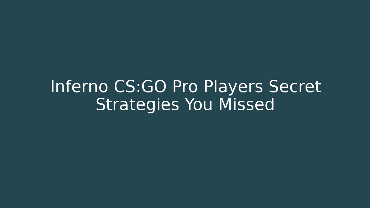 Inferno CS:GO Pro Players Secret Strategies You Missed