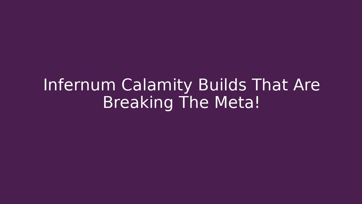 Infernum Calamity Builds That Are Breaking The Meta!
