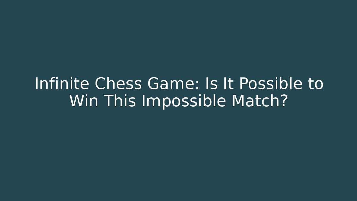 Infinite Chess Game: Is It Possible to Win This Impossible Match?