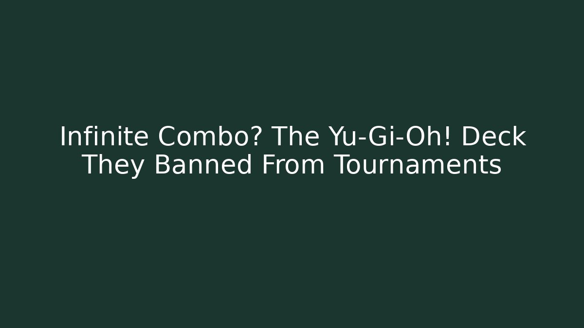 Infinite Combo? The Yu-Gi-Oh! Deck They Banned From Tournaments