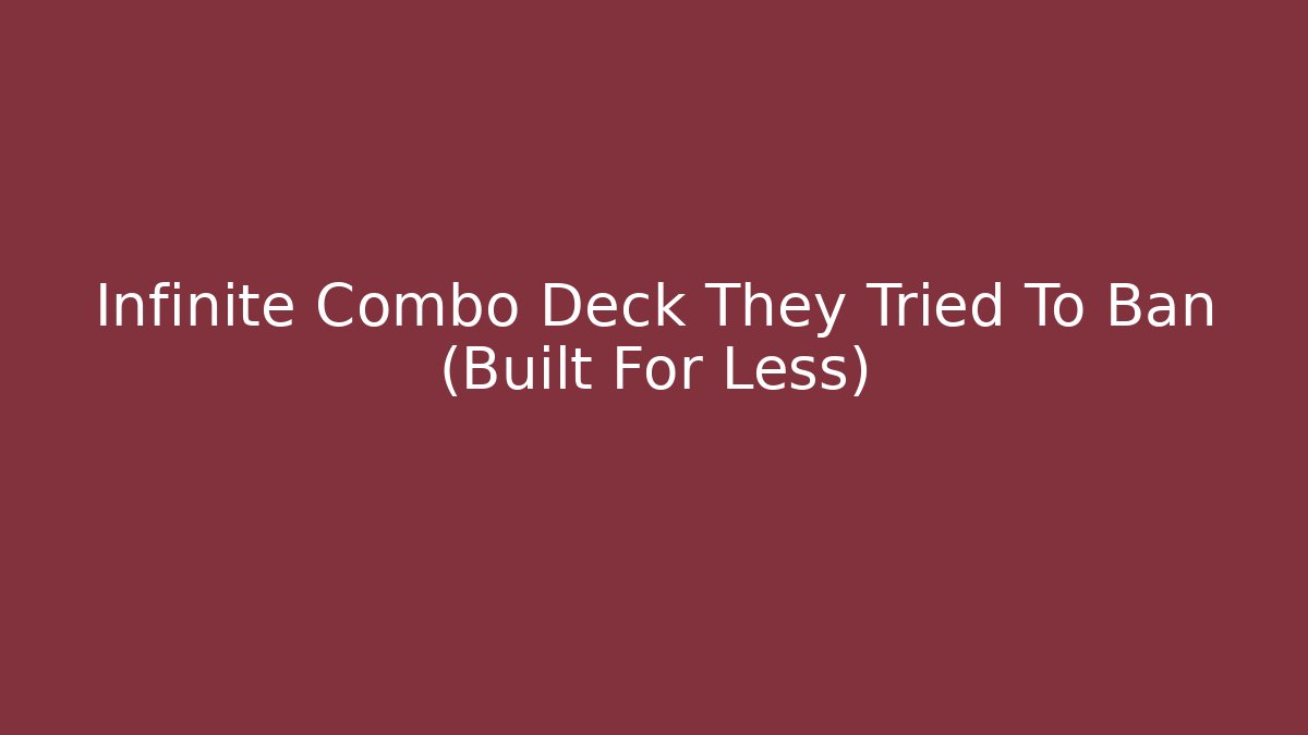 Infinite Combo Deck They Tried To Ban (Built For Less)