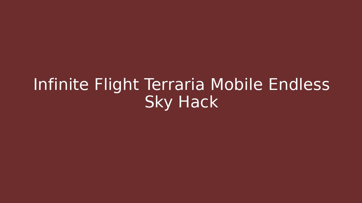 Infinite Flight Terraria Mobile Endless Sky Hack
