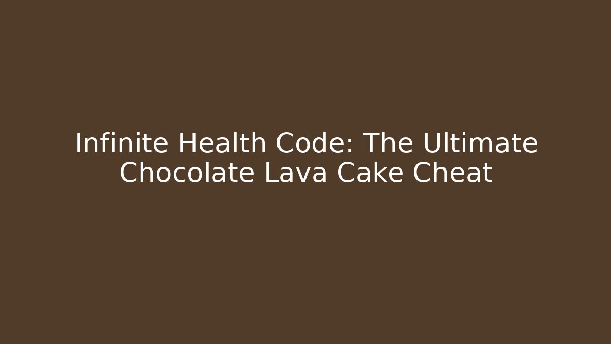 Infinite Health Code: The Ultimate Chocolate Lava Cake Cheat - Create More Assets