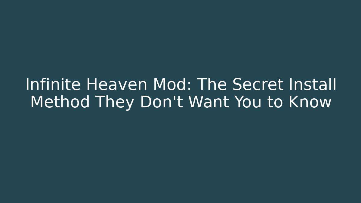Infinite Heaven Mod: The Secret Install Method They Don't Want You to Know