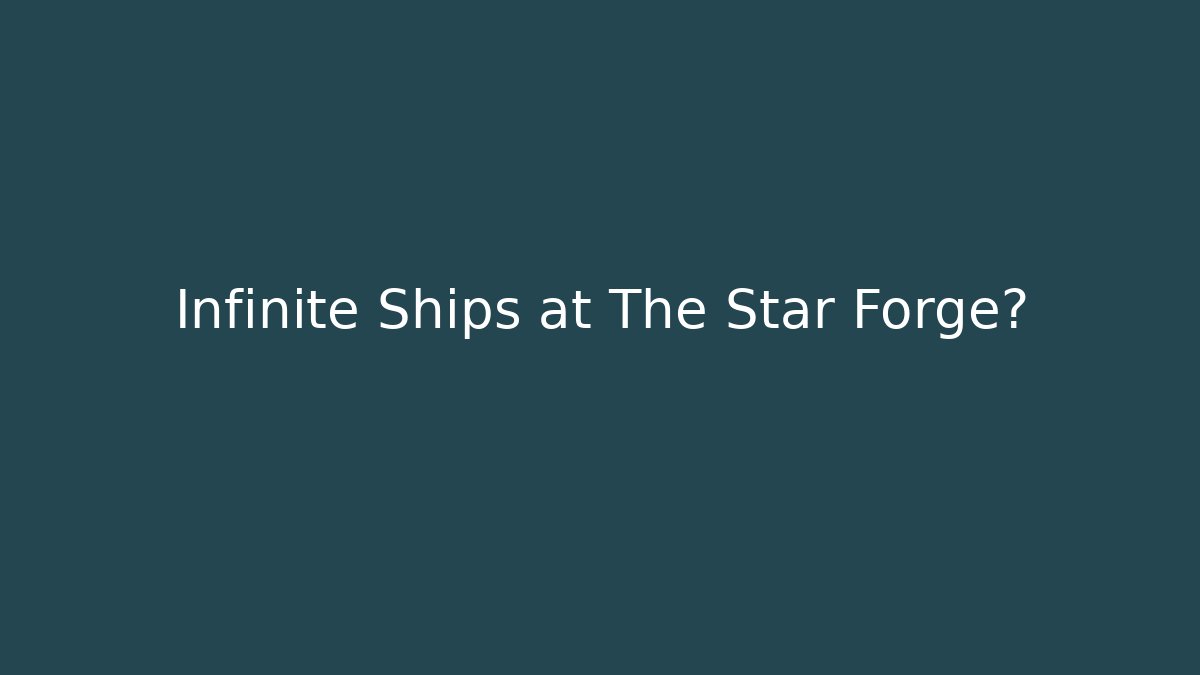 Infinite Ships at The Star Forge? - Create More Assets
