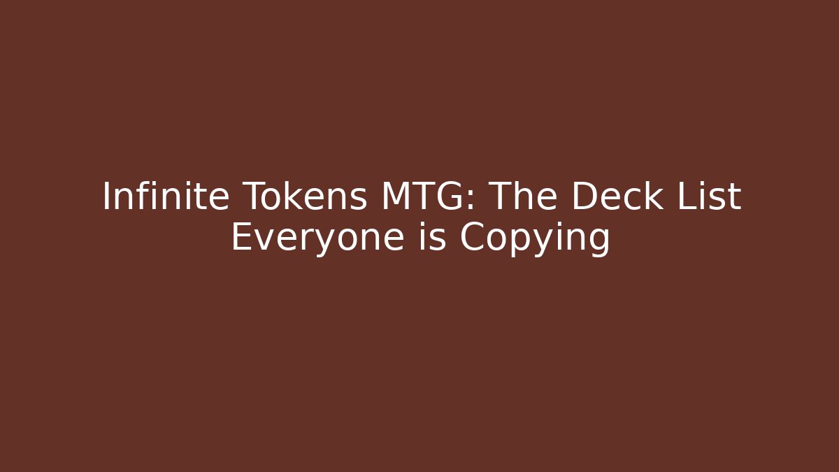 Infinite Tokens MTG: The Deck List Everyone is Copying - Create More Assets