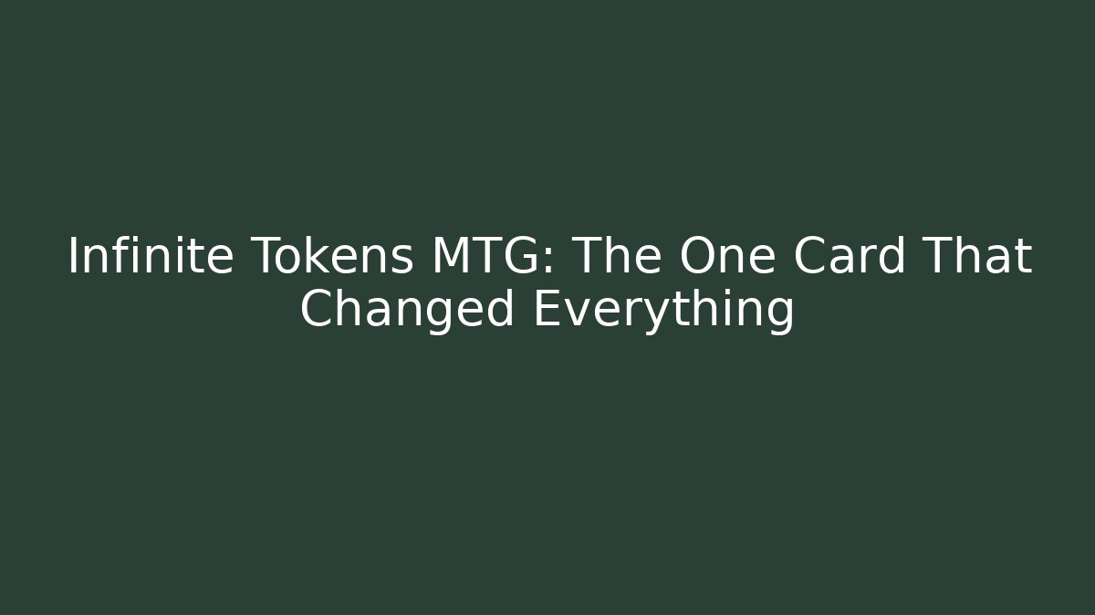 Infinite Tokens MTG: The One Card That Changed Everything - Create More Assets