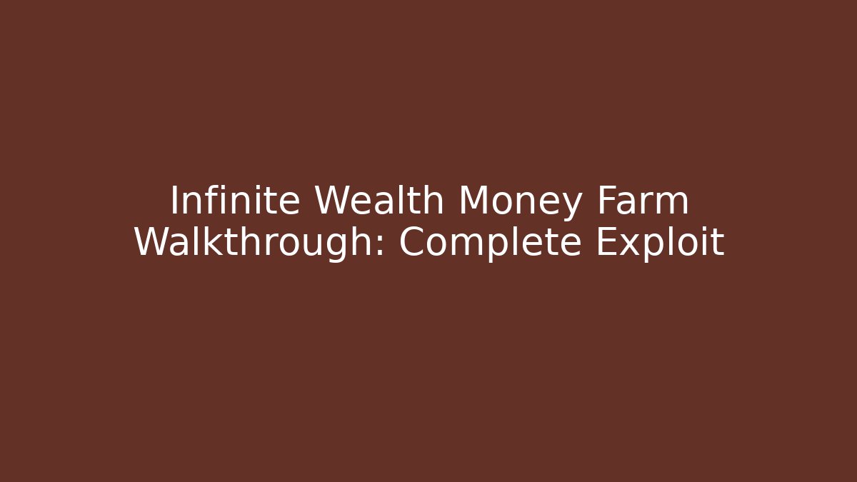 Infinite Wealth Money Farm Walkthrough: Complete Exploit
