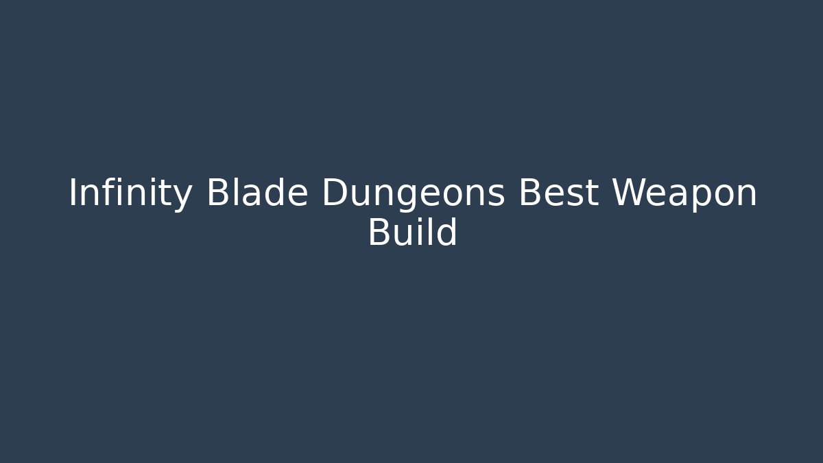 Infinity Blade Dungeons Best Weapon Build
