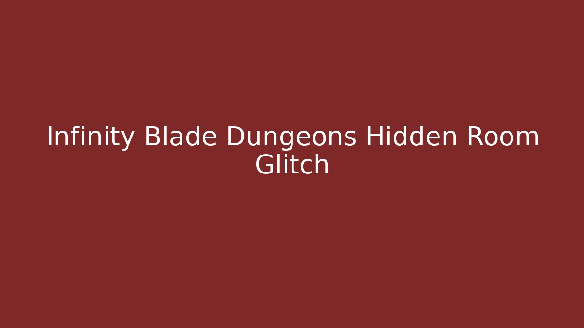Infinity Blade Dungeons Hidden Room Glitch - Create More Assets