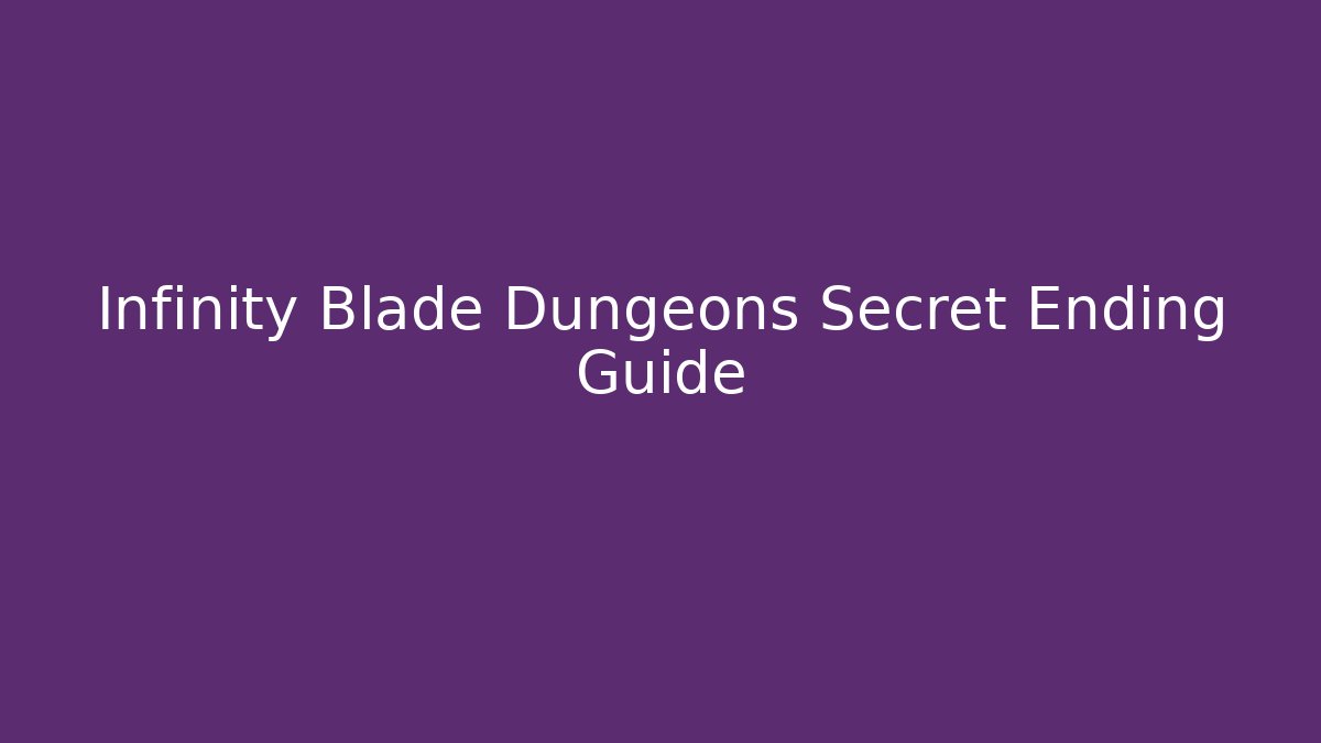 Infinity Blade Dungeons Secret Ending Guide