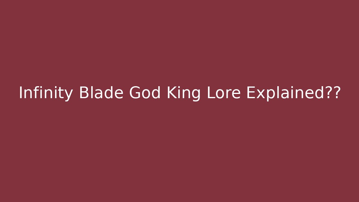 Infinity Blade God King Lore Explained结局 - Create More Assets