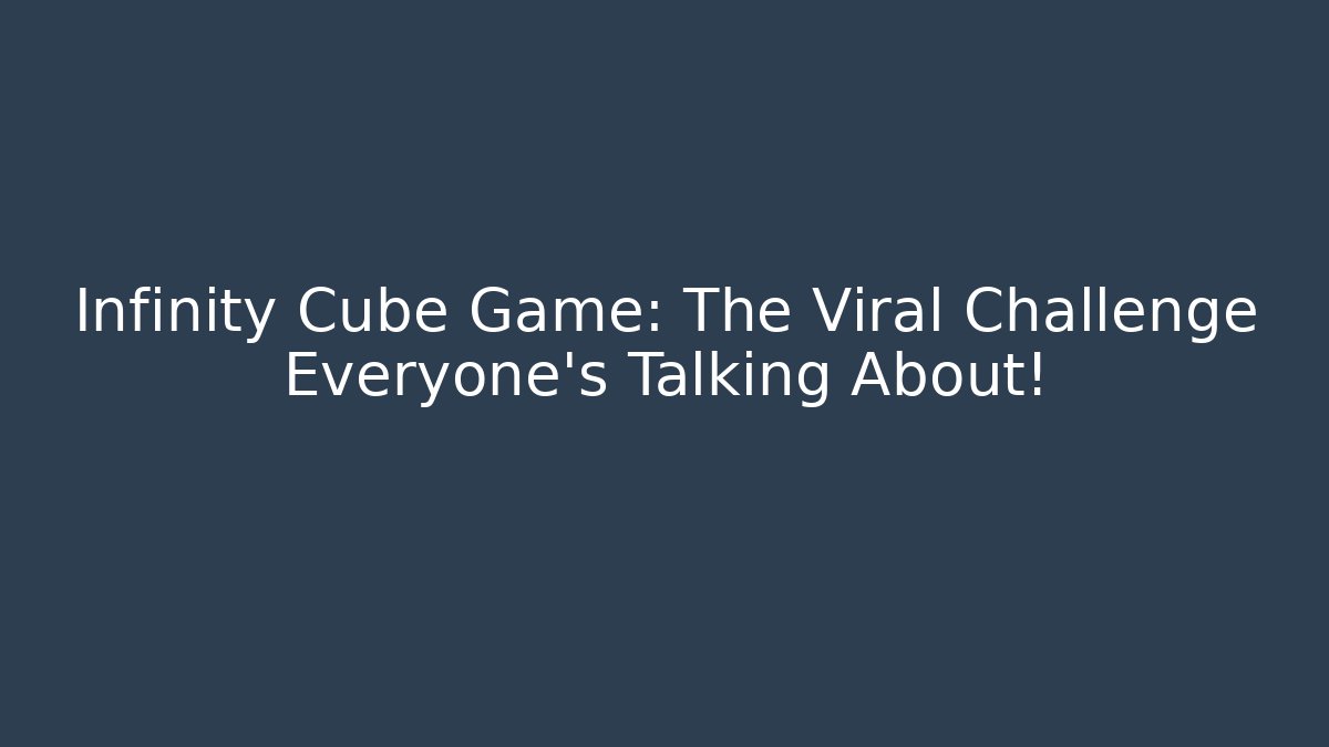Infinity Cube Game: The Viral Challenge Everyone's Talking About!