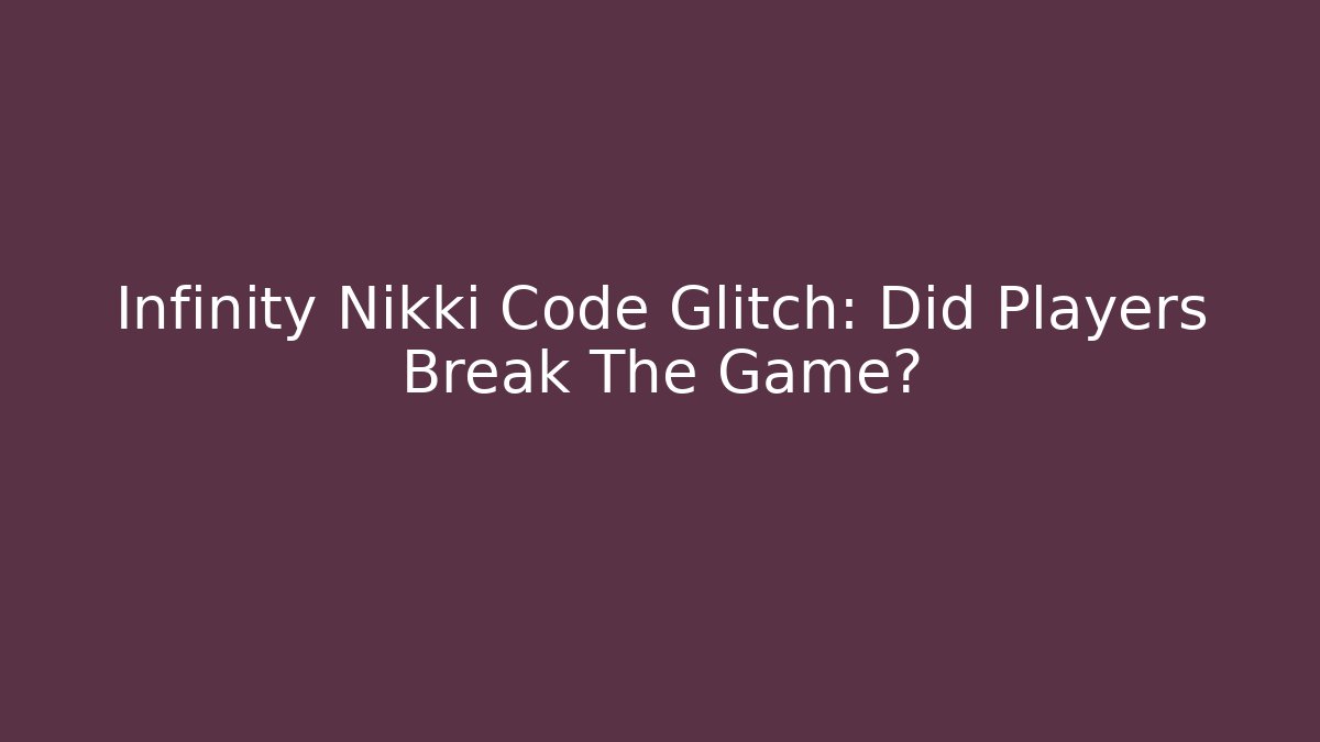 Infinity Nikki Code Glitch: Did Players Break The Game? - Create More Assets