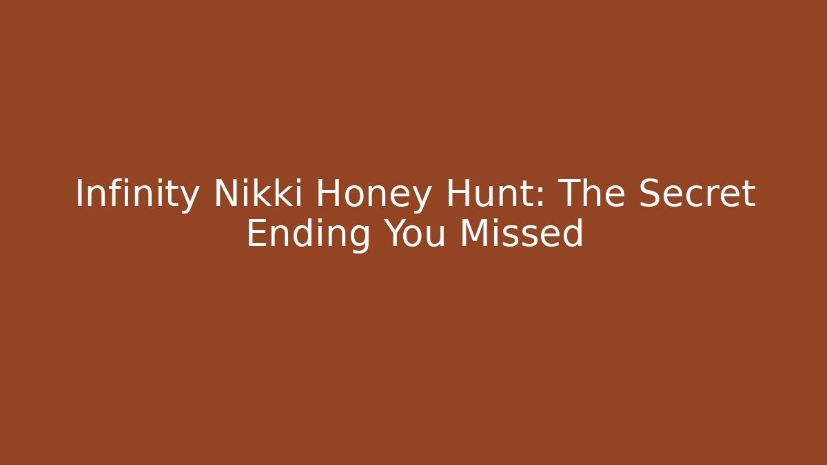 Infinity Nikki Honey Hunt: The Secret Ending You Missed