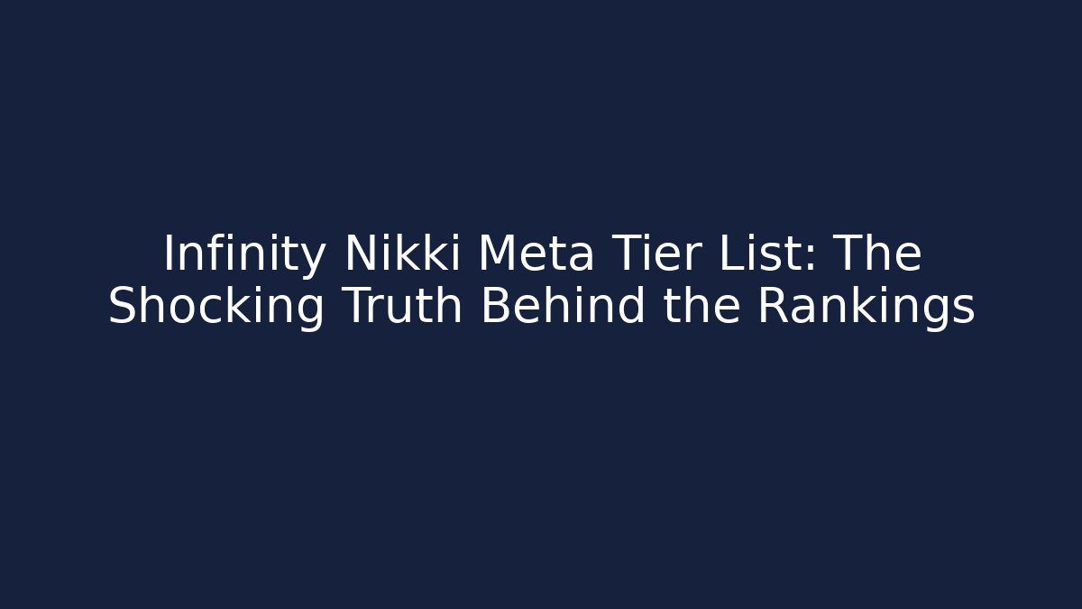 Infinity Nikki Meta Tier List: The Shocking Truth Behind the Rankings