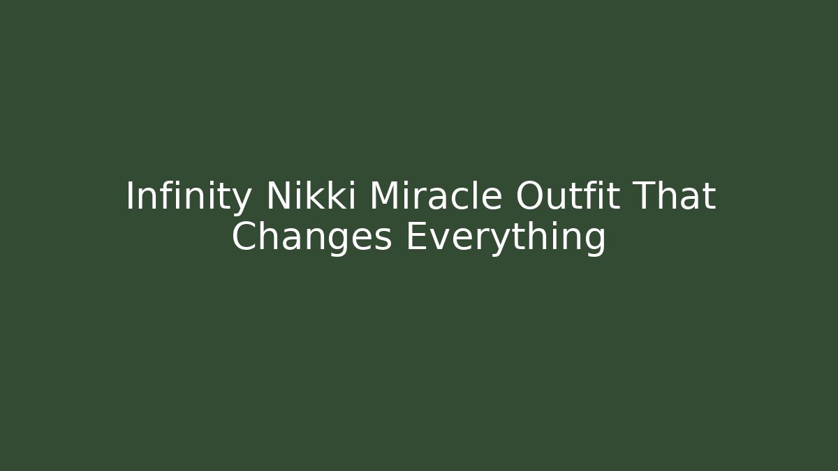 Infinity Nikki Miracle Outfit That Changes Everything