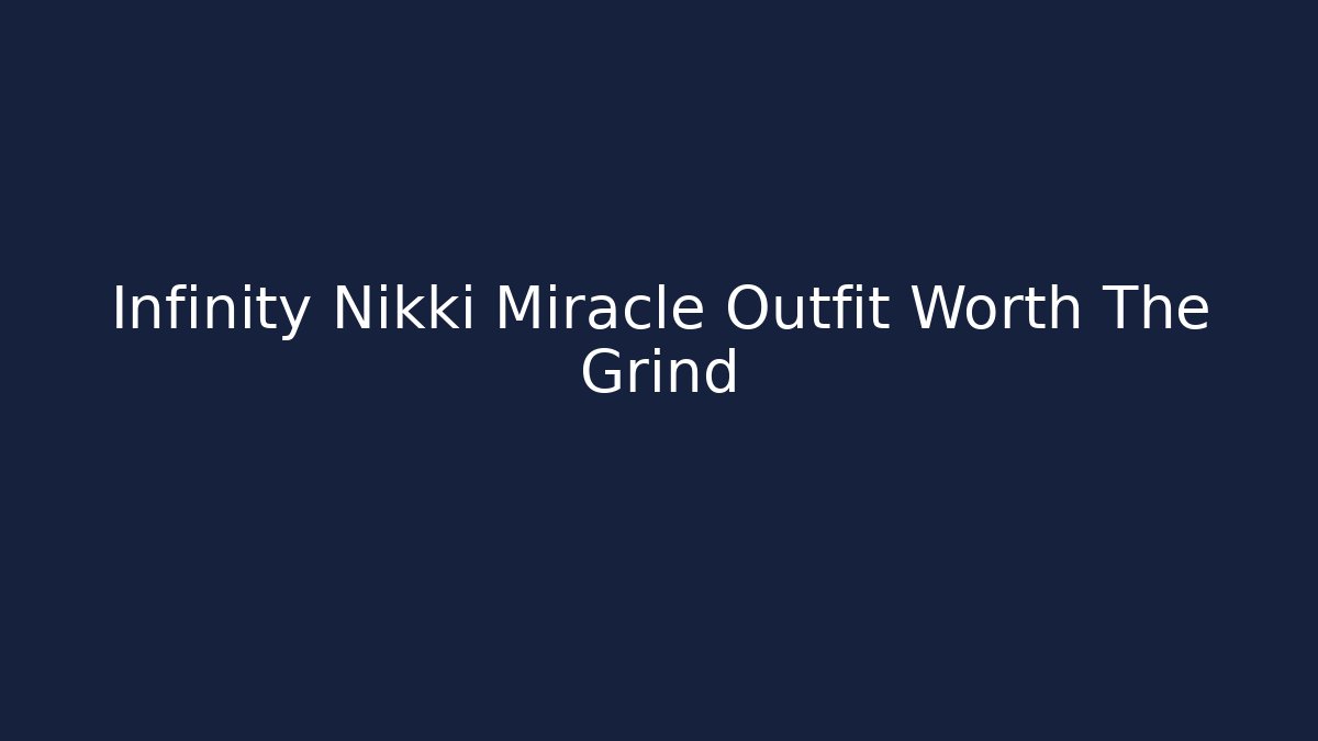 Infinity Nikki Miracle Outfit Worth The Grind