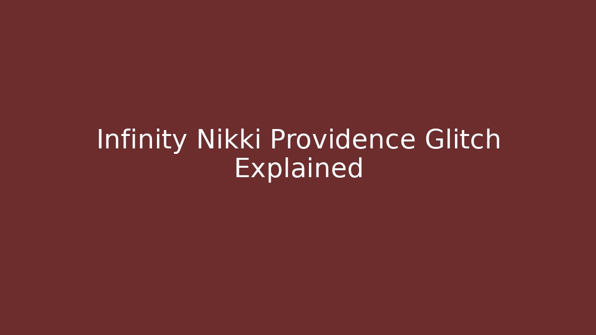 Infinity Nikki Providence Glitch Explained - Create More Assets