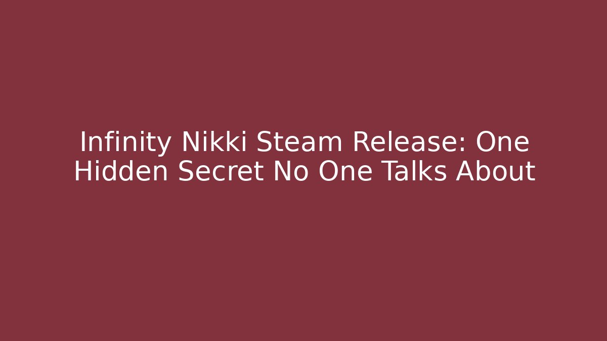 Infinity Nikki Steam Release: One Hidden Secret No One Talks About