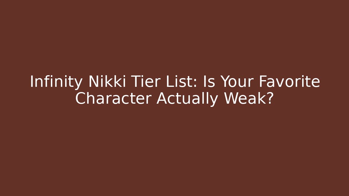 Infinity Nikki Tier List: Is Your Favorite Character Actually Weak?